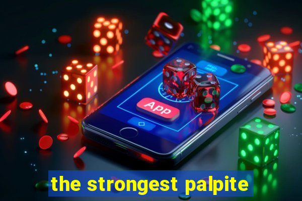 the strongest palpite